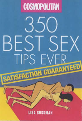 ''Cosmopolitan'' - Satisfaction Guaranteed: 350 Best Sex Tips Ever