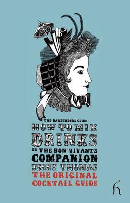How to Mix Drinks or the Bon Vivant's Companion: The Bartender's Guide
