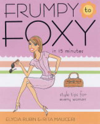 Frumpy to Foxy in 15 Minutes: Style Tips for Every Woman