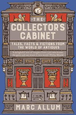 The Collector's Cabinet: Tales, Facts and Fictions from the World of Antiques