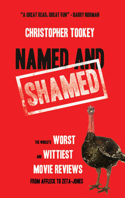 Named & Shamed: The World's Worst and Wittiest Movie Reviews from Affleck to Zeta-Jones