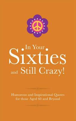 In Your 60s and Still Got It!: Humorous Quotes for those Celebrating their Sixth Decade