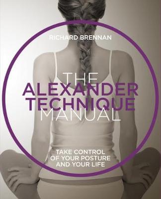 The Alexander Technique: Take control of your posture  and your life