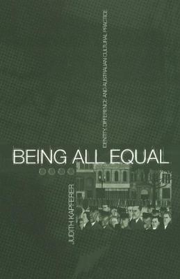 Being All Equal: Identity, Difference and Australian Cultural Practice