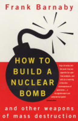 How to Build a Nuclear Bomb: And Other Weapons of Mass Destruction