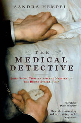 The Medical Detective: John Snow, Cholera And The Mystery Of The Broad Street Pump