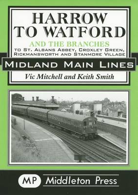 Harrow to Watford: Including the Branches to St Albans Abbey, Croxley Green, Rickmansworth and Stanmore Village