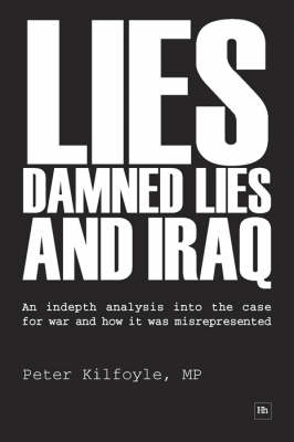 Lies, Damned Lies and Iraq: An Indepth Analysis into the Case for War and How it Was Misrepresented