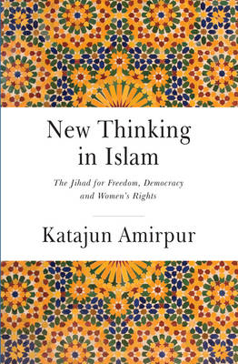 New Thinking in Islam - The Jihad for Democracy, Freedom and Women's Rights