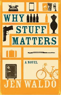 Why Stuff Matters: A Novel