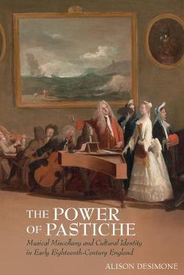 The Power of Pastiche: Musical Miscellany and  Cultural Identity in Early Eighteenth-Century England