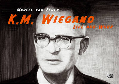 Marcel Van Eeden: K. M. Wiegand. Life and Work