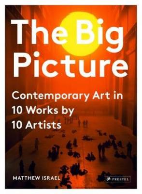 The Big Picture: Contemporary Art in 10 Works by 10 Artists