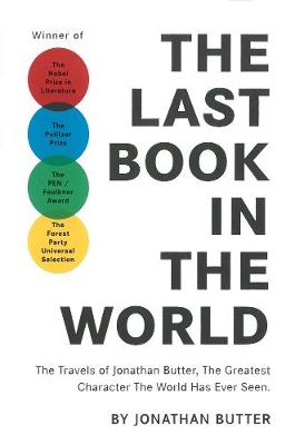 The Last Book In The World: The Travels of Jonathan Butter, the Greatest Character the World Has Ever Seen